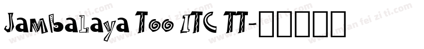 Jambalaya Too ITC TT字体转换